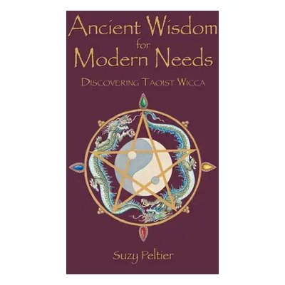 "Ancient Wisdom for Modern Needs: Discovering Taoist Wicca" - "" ("Peltier Suzy")(Paperback)