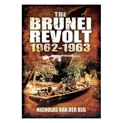 "The Brunei Revolt, 1962-1963" - "" ("Van Der Bijl Nicholas")(Paperback)