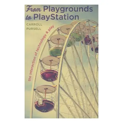 "From Playgrounds to PlayStation: The Interaction of Technology and Play" - "" ("Pursell Carroll