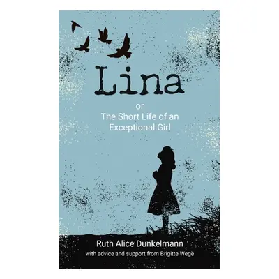 "Lina: or The Short Life of an Exceptional Girl" - "" ("Dunkelmann Ruth Alice")(Paperback)