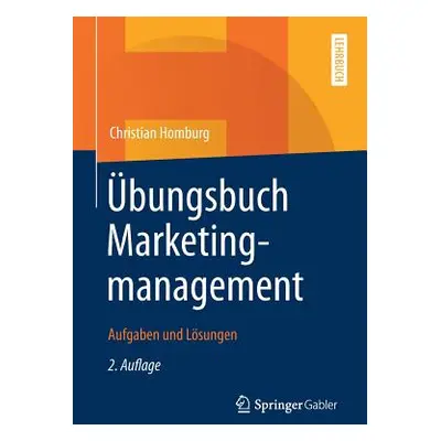 "bungsbuch Marketingmanagement: Aufgaben Und Lsungen" - "" ("Homburg Christian")(Paperback)