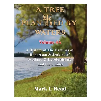 "A Tree Planted By Waters: Volume 4-A" - "" ("Head Mark L.")(Paperback)