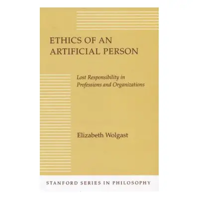 "Ethics of an Artificial Person: Lost Responsibility in Professions and Organizations" - "" ("Wo