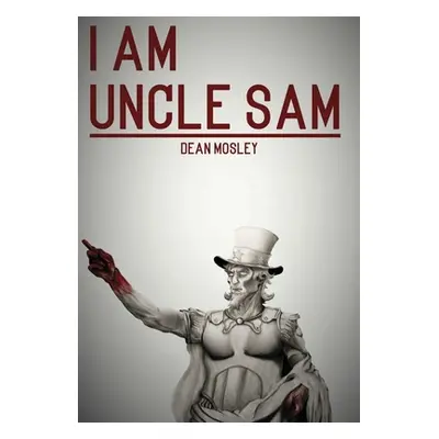 "I Am Uncle Sam" - "" ("Mosley Dean")(Pevná vazba)