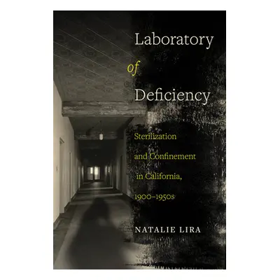 "Laboratory of Deficiency, 6: Sterilization and Confinement in California, 1900-1950s" - "" ("Li