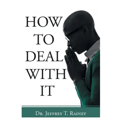 "How to Deal with It" - "" ("Rainey Jeffrey T.")(Paperback)