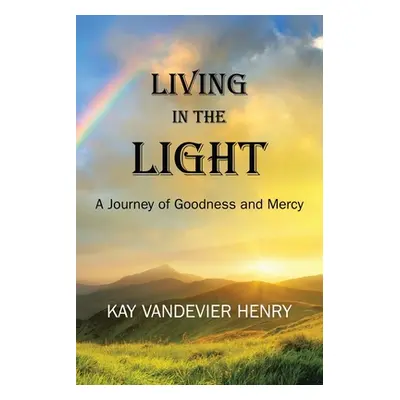 "Living in the Light: A Journey of Goodness and Mercy" - "" ("Henry Kay Vandevier")(Paperback)