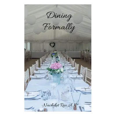 "Dining Formally" - "" ("A. K. Nachiket Rao")(Paperback)