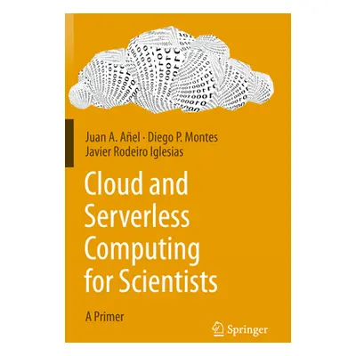 "Cloud and Serverless Computing for Scientists: A Primer" - "" ("Ael Juan A.")(Paperback)