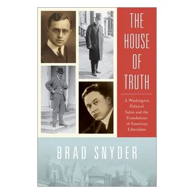 "The House of Truth: A Washington Political Salon and the Foundations of American Liberalism" - 