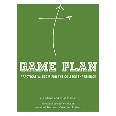 "Game Plan: Practical Wisdom for the College Experience" - "" ("Gibson Nic")(Paperback)