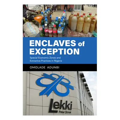 "Enclaves of Exception: Special Economic Zones and Extractive Practices in Nigeria" - "" ("Adunb