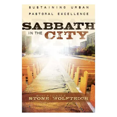 "Sabbath in the City: Sustaining Urban Pastoral Excellence" - "" ("Stone Bryan P.")(Paperback)