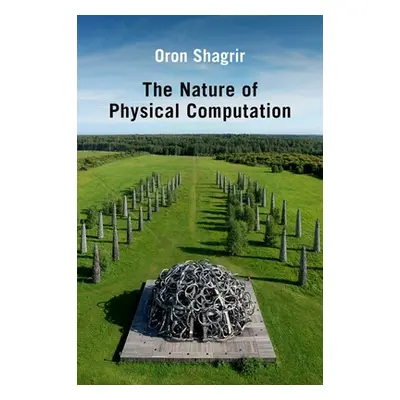 "The Nature of Physical Computation" - "" ("Shagrir Oron")(Pevná vazba)