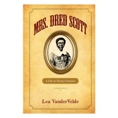 "Mrs. Dred Scott: A Life on Slavery's Frontier" - "" ("Vandervelde Lea")(Paperback)