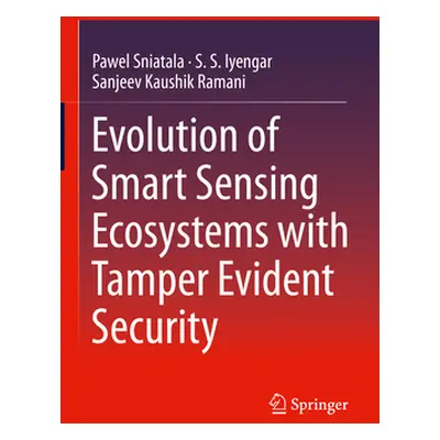 "Evolution of Smart Sensing Ecosystems with Tamper Evident Security" - "" ("Sniatala Pawel")(Pev