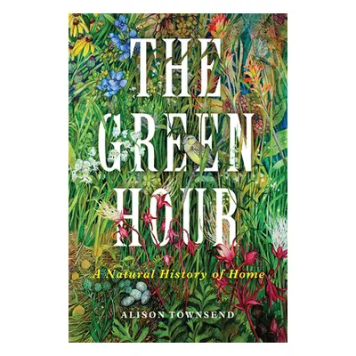 "The Green Hour: A Natural History of Home" - "" ("Townsend Alison")(Pevná vazba)