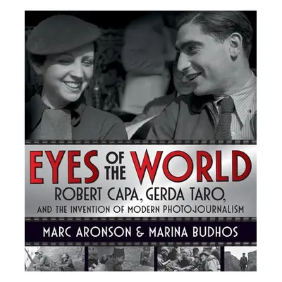 "Eyes of the World: Robert Capa, Gerda Taro, and the Invention of Modern Photojournalism" - "" (