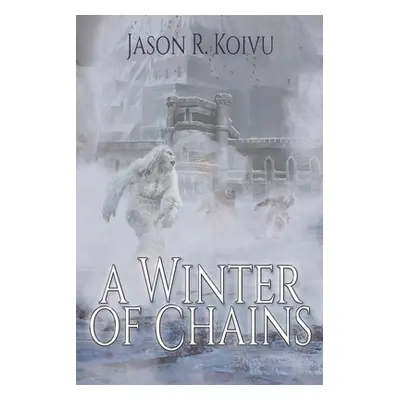 "A Winter of Chains" - "" ("Koivu Jason R.")(Paperback)