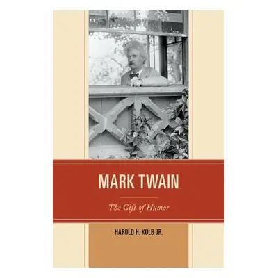 "Mark Twain: The Gift of Humor" - "" ("Kolb Harold H.")(Pevná vazba)