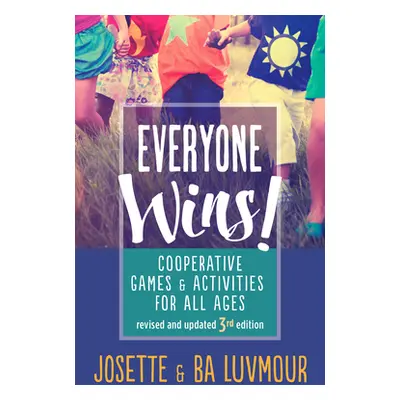 "Everyone Wins - 3rd Edition: Cooperative Games and Activities for All Ages" - "" ("Luvmour Ba")