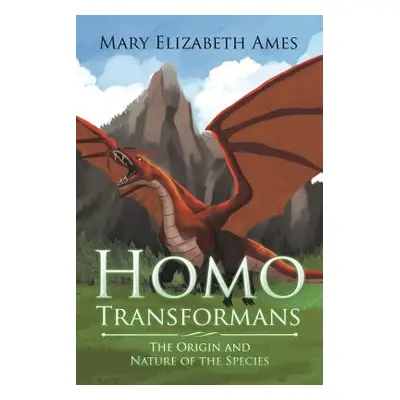 "Homo Transformans: The Origin and Nature of the Species" - "" ("Ames Mary Elizabeth")(Paperback