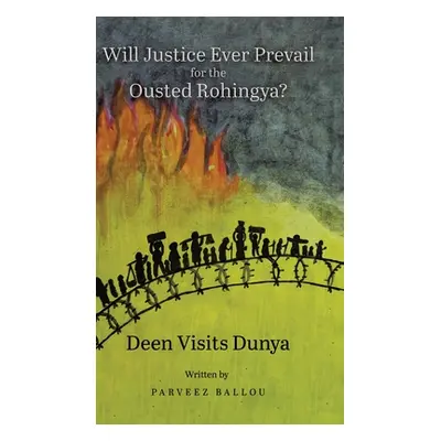 "Will Justice Ever Prevail for the Ousted Rohingya?: Deen Visits Dunya" - "" ("Ballou Parveez")(