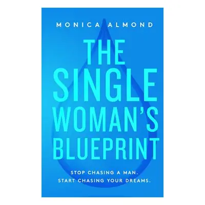 "The Single Woman's Blueprint: Stop Chasing a Man. Start Chasing Your Dreams." - "" ("Almond Mon