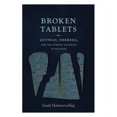 "Broken Tablets: Levinas, Derrida, and the Literary Afterlife of Religion" - "" ("Hammerschlag S