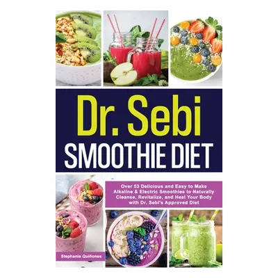 "Dr. Sebi Smoothie Diet: 53 Delicious and Easy to Make Alkaline & Electric Smoothies to Naturall