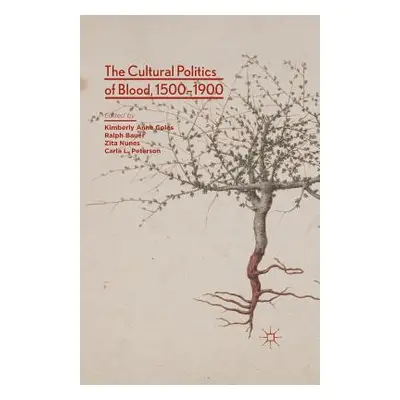 "The Cultural Politics of Blood, 1500-1900" - "" ("Coles Kimberly Anne")(Paperback)