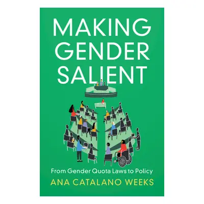 "Making Gender Salient: From Gender Quota Laws to Policy" - "" ("Catalano Weeks Ana")(Pevná vazb