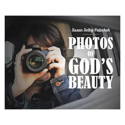 "Photos of God's Beauty" - "" ("Selby-Palechek Susan")(Pevná vazba)