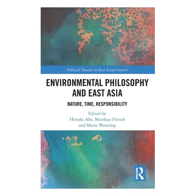 "Environmental Philosophy and East Asia: Nature, Time, Responsibility" - "" ("Abe Hiroshi")(Pevn