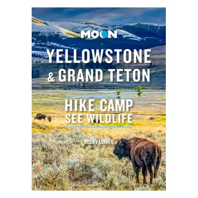 "Moon Yellowstone & Grand Teton: Hike, Camp, See Wildlife" - "" ("Lomax Becky")(Paperback)