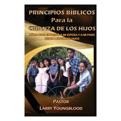 "Principios Biblicos Para La Crianza de Los Hijos" - "" ("Youngblood Larry")(Paperback)