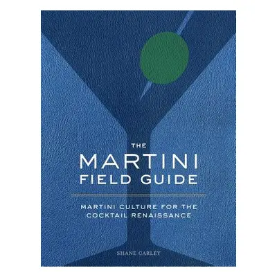 "The Martini Field Guide: Martini Culture for the Cocktail Renaissance" - "" ("Carley Shane")(Pe