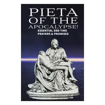 "Pieta of the Apocalyse: Essential End Time Prayers and Promises" - "" ("Ray Ron")(Paperback)