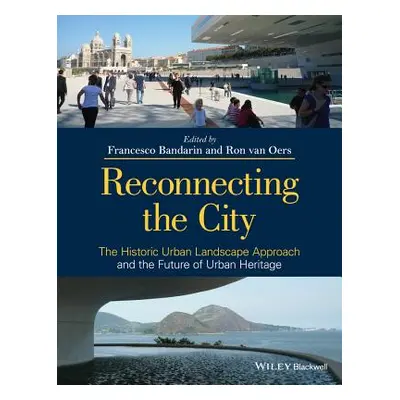 "Reconnecting the City: The Historic Urban Landscape Approach and the Future of Urban Heritage" 