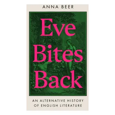 "Eve Bites Back: An Alternative History of English Literature" - "" ("Beer Anna")(Pevná vazba)