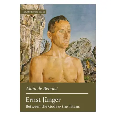 "Ernst Jnger: Between the Gods and the Titans" - "" ("De Benoist Alain")(Pevná vazba)