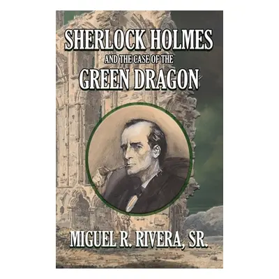 "Sherlock Holmes and The Case of The Green Dragon" - "" ("Rivera M. R.")(Paperback)