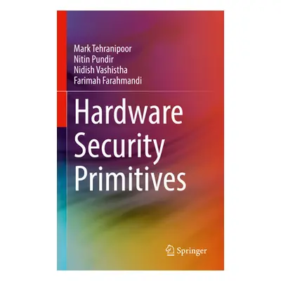 "Hardware Security Primitives" - "" ("Tehranipoor Mark")(Pevná vazba)