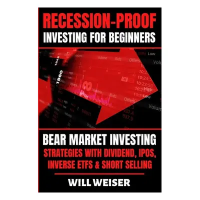 "Recession-Proof investing for beginners: Bear Market Investing Strategies with Dividend, IPOs, 