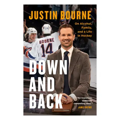 "Down and Back: On Alcohol, Family, and a Life in Hockey" - "" ("Bourne Justin")(Pevná vazba)