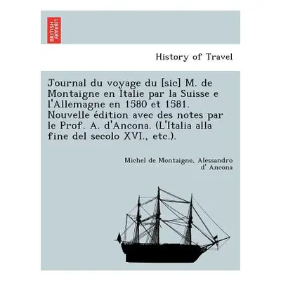 "Journal du voyage du [sic] M. de Montaigne en Italie par la Suisse e l'Allemagne en 1580 et 158