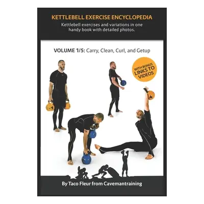 "Kettlebell Exercise Encyclopedia VOL. 1: Kettlebell carry, clean, curl, and getup exercise vari