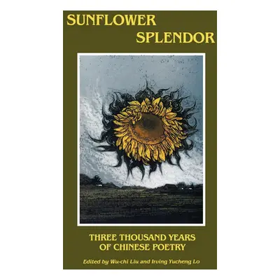 "Sunflower Splendor: Three Thousand Years of Chinese Poetry" - "" ("Liu Wu-Chi")(Paperback)