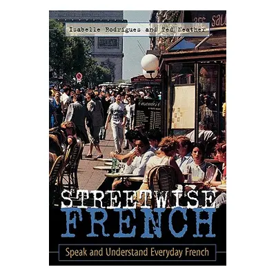 "Streetwise French: (Book Only): Speak and Understand Everyday French" - "" ("Rodrigues Isabelle