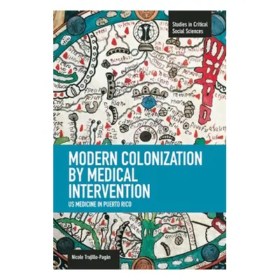 "Modern Colonization by Medical Intervention: U.S. Medicine in Puerto Rico" - "" ("Trujillo-Pagn